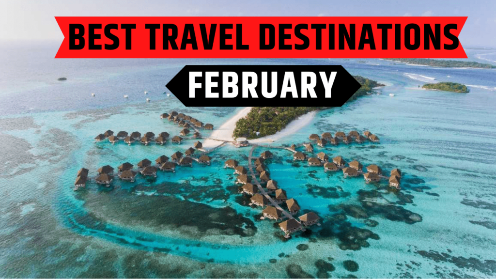 Top 10 Best Travel Destinations in February Worldwide